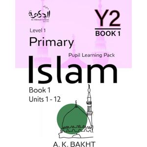 BAKHT, A K Primary Islam Year 2 Pupil Learning Book 1: Children's Islamic Studies Book Level/Grade 1: 3 (Primary Islam Islamic Education Series For Children) BAKHT, A K Primary Islam Year 2 Pupil Learning Book 1: Children's Islamic Studies Book Level/Grade 1: 3 (Primary Islam Islamic Education Series For Children)