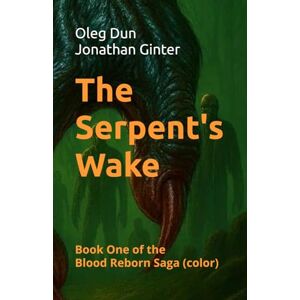 Dun, Oleg The Serpent's Wake: Book one of the Blood Reborn Saga Dun, Oleg The Serpent's Wake: Book one of the Blood Reborn Saga