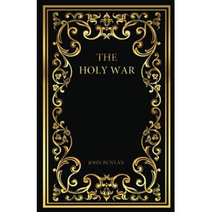 Bunyan, John The Holy War: Made By Shaddai Upon Diabolus, For the Regaining of the Metropolis of the World Bunyan, John The Holy War: Made By Shaddai Upon Diabolus, For the Regaining of the Metropolis of the World