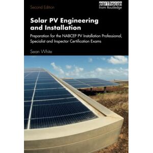 White, Sean Solar PV Engineering and Installation: Preparation for the NABCEP PV Installation Professional, Specialist and Inspector Certification Exams White, Sean Solar PV Engineering and Installation: Preparation for the NABCEP PV Installation Professional, Specialist and Inspector Certification Exams
