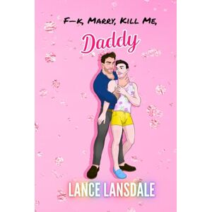Lansdale, Lance F**k, Marry, Kill Me, Daddy (Murder Daddy) Lansdale, Lance F**k, Marry, Kill Me, Daddy (Murder Daddy)