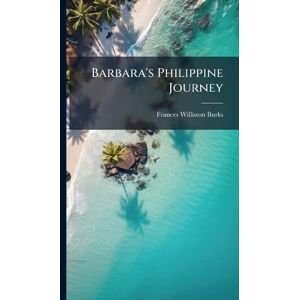 Burks, Frances Williston Barbara's Philippine Journey Burks, Frances Williston Barbara's Philippine Journey