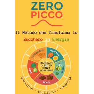 Leone, Sebastian Zero Picco: Il metodo che trasforma lo zucchero in energia: Nutrizione, Equilibrio, Longevità, mangiare di tutto senza ingrassare: carboidrati, proteine, fibre, grassi e dolci. Leone, Sebastian Zero Picco: Il metodo che trasforma lo zucchero in energia: Nutrizione, Equilibrio, Longevità, mangiare di tutto senza ingrassare: carboidrati, proteine, fibre, grassi e dolci.