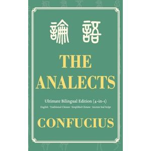 Confucius The Analects Ultimate Bilingual Edition (4-In-1): English Traditional Chinese Simplified Chinese Ancient Seal Script: 3 (Wisdom Classics) Confucius The Analects Ultimate Bilingual Edition (4-In-1): English Traditional Chinese Simplified Chinese Ancient Seal Script: 3 (Wisdom Classics)