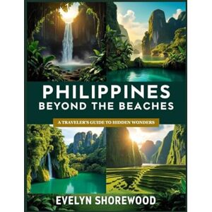 Shorewood, Evelyn Philippines Beyond the Beaches: A Traveler’s Guide to Hidden Wonders Shorewood, Evelyn Philippines Beyond the Beaches: A Traveler’s Guide to Hidden Wonders
