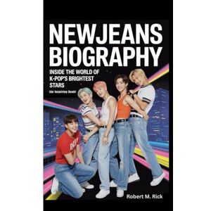 M. Rick, Robert NEWJEANS BIOGRAPHY: Inside The World Of K-pop’s Brightest Stars (An Inspiring Book) M. Rick, Robert NEWJEANS BIOGRAPHY: Inside The World Of K-pop’s Brightest Stars (An Inspiring Book)