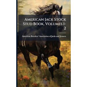 United American Jack Stock Stud Book, Volumes 1-2 United American Jack Stock Stud Book, Volumes 1-2