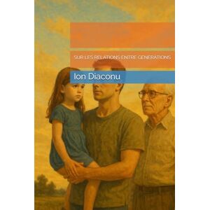 Diaconu, Mr. Ion SUR LES RELATIONS ENTRE GENERATIONS ET LA RESPONSABILITE A L’EGARD DES GENERATIONS FUTURES SELON LE ... SUR LES RELATIONS ENTRE GENERATIONS Diaconu, Mr. Ion SUR LES RELATIONS ENTRE GENERATIONS ET LA RESPONSABILITE A L’EGARD DES GENERATIONS FUTURES SELON LE ... SUR LES RELATIONS ENTRE GENERATIONS