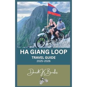 Burks, David K. HA GIANG LOOP TRAVEL GUIDE 2025–2026: Ride Through Vietnam’s Northern Frontier: The Complete Motorbike Route, Local Culture, and Hidden Trails of Ha Giang Province (World Atlas Guides) Burks, David K. HA GIANG LOOP TRAVEL GUIDE 2025–2026: Ride Through Vietnam’s Northern Frontier: The Complete Motorbike Route, Local Culture, and Hidden Trails of Ha Giang Province (World Atlas Guides)