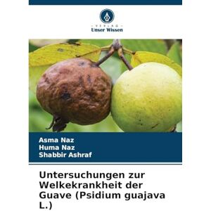 Naz, Asma Untersuchungen zur Welkekrankheit der Guave (Psidium guajava L.) Naz, Asma Untersuchungen zur Welkekrankheit der Guave (Psidium guajava L.)