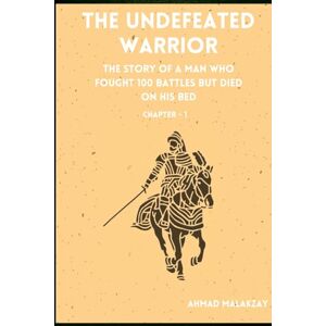 Malakzay, Ahmad The Undefeated Warrior Khalid Bin Waleed: The Man who fought 100 Battles and died on his bed (Chapter 1) Malakzay, Ahmad The Undefeated Warrior Khalid Bin Waleed: The Man who fought 100 Battles and died on his bed (Chapter 1)