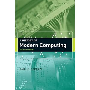 Ceruzzi, Paul E. A History of Modern Computing, second edition (History of Computing) Ceruzzi, Paul E. A History of Modern Computing, second edition (History of Computing)