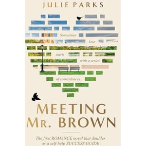 Parks, Julie Meeting Mr. Brown: The first ROMANCE novel that doubles as a self-help SUCCESS GUIDE Parks, Julie Meeting Mr. Brown: The first ROMANCE novel that doubles as a self-help SUCCESS GUIDE