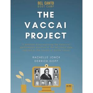 Jonck, Rachelle The Vaccai Project: A practice diary exploring the historically informed performance practice of the bel canto style inspired by the classic lessons of Vaccai Jonck, Rachelle The Vaccai Project: A practice diary exploring the historically informed performance practice of the bel canto style inspired by the classic lessons of Vaccai