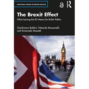 Baldini, Gianfranco The Brexit Effect: What Leaving the EU Means for British Politics (Routledge Studies in British Politics) Baldini, Gianfranco The Brexit Effect: What Leaving the EU Means for British Politics (Routledge Studies in British Politics)