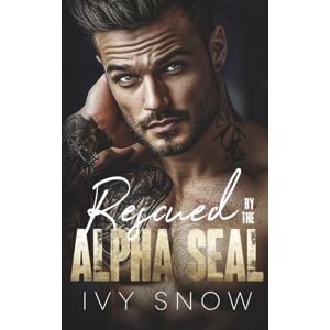 Snow, Ivy Rescued by the Alpha SEAL: A Small Town Romantic Suspense (Iron Hollow Protectors) Snow, Ivy Rescued by the Alpha SEAL: A Small Town Romantic Suspense (Iron Hollow Protectors)