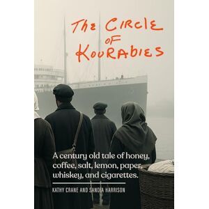 Sandia Harrison, Kathy Crane and The Circle of Kourabies: Based on a true story. A century-old story of honey, coffee, salt, lemon, paper, whiskey, and cigarettes. Sandia Harrison, Kathy Crane and The Circle of Kourabies: Based on a true story. A century-old story of honey, coffee, salt, lemon, paper, whiskey, and cigarettes.