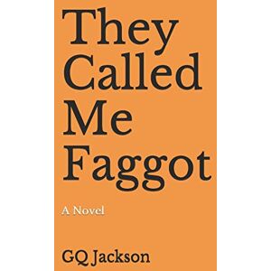 Jackson They Called Me Faggot: A Novel Jackson They Called Me Faggot: A Novel