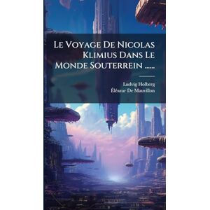 (Baron), Ludvig Holberg Le Voyage De Nicolas Klimius Dans Le Monde Souterrein ...... (Baron), Ludvig Holberg Le Voyage De Nicolas Klimius Dans Le Monde Souterrein ......