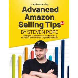 Pope, Steven Advanced Amazon Selling Tips 2.0: Strategies and Techniques for Maximizing Your Sales on the World's Largest Marketplace Pope, Steven Advanced Amazon Selling Tips 2.0: Strategies and Techniques for Maximizing Your Sales on the World's Largest Marketplace