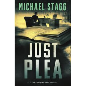 Stagg, Michael Just Plea: 5 (The Nate Shepherd Legal Thriller Series) Stagg, Michael Just Plea: 5 (The Nate Shepherd Legal Thriller Series)