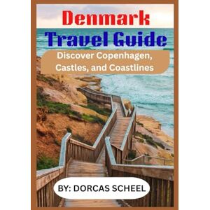 Scheel, Dorcas Denmark Travel Guide: Discover Copenhagen, Castles, and Coastlines Scheel, Dorcas Denmark Travel Guide: Discover Copenhagen, Castles, and Coastlines