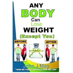 May, John J. Anybody Can Lose Weight: Except You (second edition 2024) May, John J. Anybody Can Lose Weight: Except You (second edition 2024)