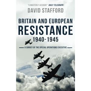 Stafford, David Britain and European Resistance 1940-1945: A survey of the Special Operations Executive, with documents Stafford, David Britain and European Resistance 1940-1945: A survey of the Special Operations Executive, with documents
