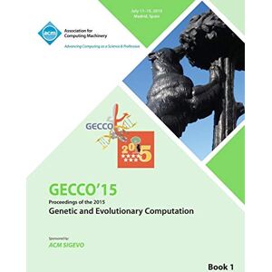 Gecco Conference Committee GECCO 15 2015 Genetic and Evolutionary Computation Conference VOL 1 Gecco Conference Committee GECCO 15 2015 Genetic and Evolutionary Computation Conference VOL 1