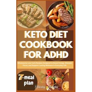 Grondin, Shirley Keto Diet Cookbook For ADHD: Wholesome Low-Carb Recipes Designed to Boost Energy, Sharpen Focus, and Support Lasting Wellness in Everyday Life Grondin, Shirley Keto Diet Cookbook For ADHD: Wholesome Low-Carb Recipes Designed to Boost Energy, Sharpen Focus, and Support Lasting Wellness in Everyday Life