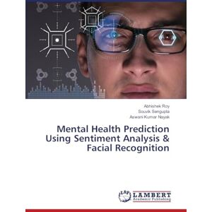 Roy, Abhishek Mental Health Prediction Using Sentiment Analysis & Facial Recognition Roy, Abhishek Mental Health Prediction Using Sentiment Analysis & Facial Recognition