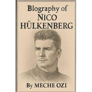 OZI, MECHE BIOGRAPHY OF NICO HÜLKENBERG: THE RELENTLESS RACER OZI, MECHE BIOGRAPHY OF NICO HÜLKENBERG: THE RELENTLESS RACER