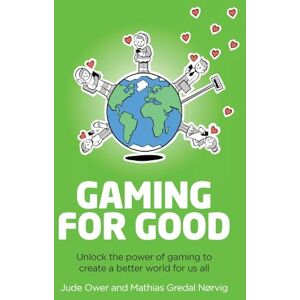 Ower, Jude Gaming for Good: Unlocking the Power of Gaming to Create a Better World for Us All Ower, Jude Gaming for Good: Unlocking the Power of Gaming to Create a Better World for Us All