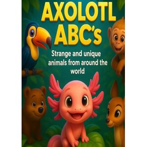 Chromatic Creations, J's Axolotl ABC's: Strange and unique animals from around the world. Cute kids learning book. (Axolotl ABC's Kids learning series) Chromatic Creations, J's Axolotl ABC's: Strange and unique animals from around the world. Cute kids learning book. (Axolotl ABC's Kids learning series)
