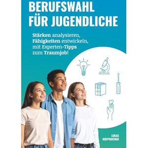 Hofpointner MEd, Lukas Berufswahl für Jugendliche: Stärken analysieren, Fähigkeiten entwickeln, mit Experten-Tipps zum Traumjob! Hofpointner MEd, Lukas Berufswahl für Jugendliche: Stärken analysieren, Fähigkeiten entwickeln, mit Experten-Tipps zum Traumjob!