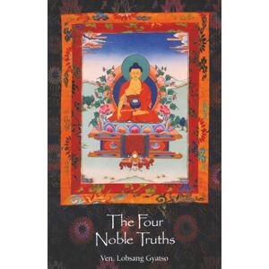 Gyatso, Ven. Lobsang The Four Noble Truths Gyatso, Ven. Lobsang The Four Noble Truths