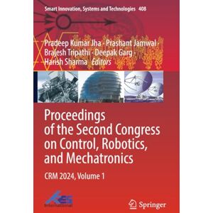 Proceedings of the Second Congress on Control, Robotics, and Mechatronics: CRM 2024, Volume 1 (Smart Innovation, Systems and Technologies) Proceedings of the Second Congress on Control, Robotics, and Mechatronics: CRM 2024, Volume 1 (Smart Innovation, Systems and Technologies)