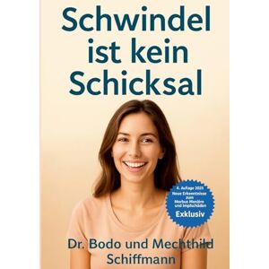 Schiffmann, Dr. Bodo Schwindel ist kein Schicksal: Und sie Bilden Ihn sich auch nicht ein. Schiffmann, Dr. Bodo Schwindel ist kein Schicksal: Und sie Bilden Ihn sich auch nicht ein.