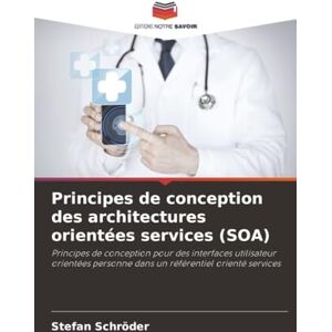 Schröder, Stefan Principes de conception des architectures orientées services (SOA): Principes de conception pour des interfaces utilisateur orientées personne dans un référentiel orienté services Schröder, Stefan Principes de conception des architectures orientées services (SOA): Principes de conception pour des interfaces utilisateur orientées personne dans un référentiel orienté services