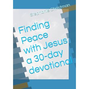 Christman, Stephanie Finding Peace with Jesus a 30-day devotional Christman, Stephanie Finding Peace with Jesus a 30-day devotional