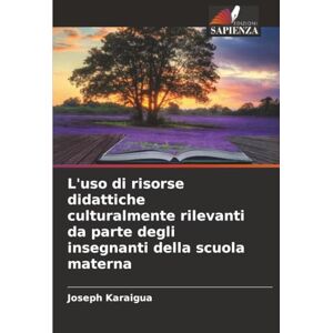 Karaigua, Joseph L'uso di risorse didattiche culturalmente rilevanti da parte degli insegnanti della scuola materna Karaigua, Joseph L'uso di risorse didattiche culturalmente rilevanti da parte degli insegnanti della scuola materna