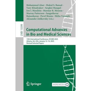 Computational Advances in Bio and Medical Sciences: 13th International Conference, ICCABS 2025, Atlanta, GA, USA, January 12–14, 2025, Revised ... (Lecture Notes in Computer Science, 15599) Computational Advances in Bio and Medical Sciences: 13th International Conference, ICCABS 2025, Atlanta, GA, USA, January 12–14, 2025, Revised ... (Lecture Notes in Computer Science, 15599)