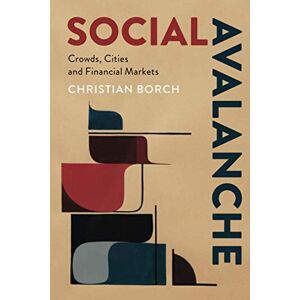Borch, Christian Social Avalanche: Crowds, Cities and Financial Markets Borch, Christian Social Avalanche: Crowds, Cities and Financial Markets