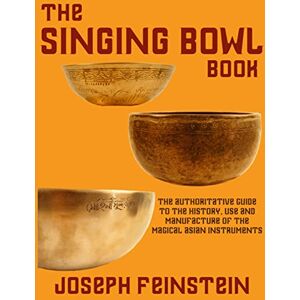 Feinstein, Joseph The Singing Bowl Book: 8.5"x11" Coffee Table Edition w/ 140 Color Photos Feinstein, Joseph The Singing Bowl Book: 8.5"x11" Coffee Table Edition w/ 140 Color Photos