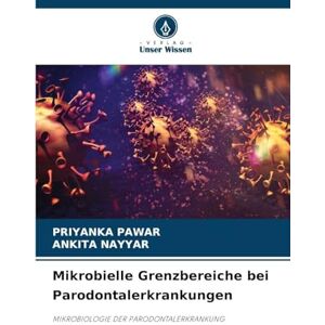 Pawar, Priyanka Mikrobielle Grenzbereiche bei Parodontalerkrankungen: MIKROBIOLOGIE DER PARODONTALERKRANKUNG Pawar, Priyanka Mikrobielle Grenzbereiche bei Parodontalerkrankungen: MIKROBIOLOGIE DER PARODONTALERKRANKUNG