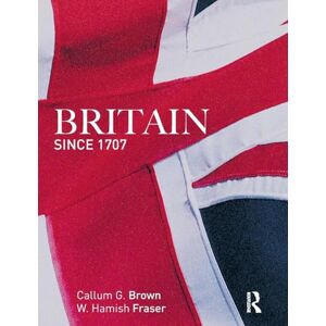 Brown, Callum G. Britain Since 1707 Brown, Callum G. Britain Since 1707