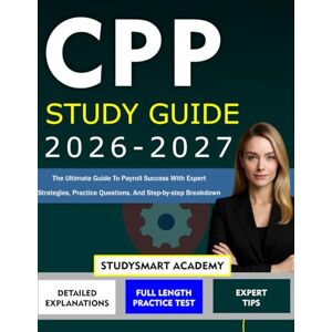Academy, StudySmart CPP STUDY GUIDE 2026-2027: The Ultimate Guide to Payroll Success with Expert Strategies, Practice Questions, and Step-by-Step Breakdown Academy, StudySmart CPP STUDY GUIDE 2026-2027: The Ultimate Guide to Payroll Success with Expert Strategies, Practice Questions, and Step-by-Step Breakdown
