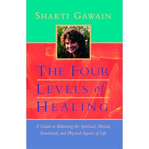 Gawain, Shakti The Four Levels of Healing: A Guide to Balancing the Spiritual, Mental, Emotional, and Physical Aspects of Life Gawain, Shakti The Four Levels of Healing: A Guide to Balancing the Spiritual, Mental, Emotional, and Physical Aspects of Life