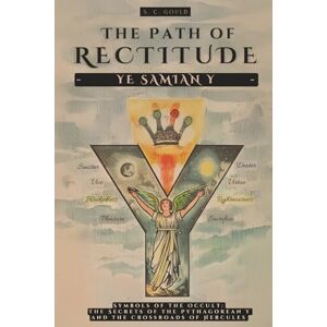Gould, S. C. THE PATH OF RECTITUDE: YE SAMIAN Y: SYMBOLS OF THE OCCULT: THE SECRETS OF THE PYTHAGOREAN Y AND THE CROSSROADS OF HERCULES PHILOSOPHY AND OCCULTISM Gould, S. C. THE PATH OF RECTITUDE: YE SAMIAN Y: SYMBOLS OF THE OCCULT: THE SECRETS OF THE PYTHAGOREAN Y AND THE CROSSROADS OF HERCULES PHILOSOPHY AND OCCULTISM
