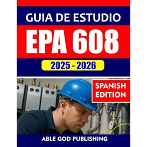 PUBLISHING, ABLE GOD GUÍA DE ESTUDIO EPA 608 2025-2026: Preparación integral para el examen de certificación universal con preguntas, respuestas y explicaciones realistas ... de práctica completos para todos los tipos PUBLISHING, ABLE GOD GUÍA DE ESTUDIO EPA 608 2025-2026: Preparación integral para el examen de certificación universal con preguntas, respuestas y explicaciones realistas ... de práctica completos para todos los tipos